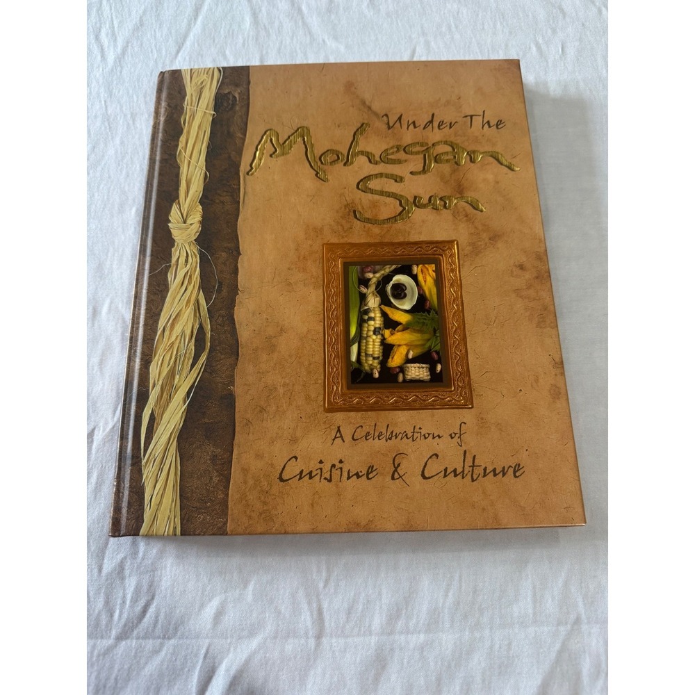 Under The Mohegan Sun Cookbook Cuisine &‎ Culture Celebration